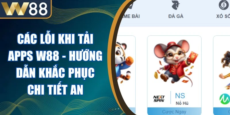 Các Lỗi Khi Tải Apps W88 - Hướng Dẫn Khắc Phục Chi Tiết An 1 Các Lỗi Khi Tải Apps W88