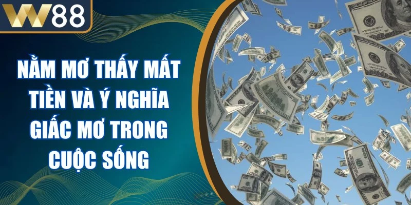 Nằm Mơ Thấy Mất Tiền Và Ý Nghĩa Giấc Mơ Trong Cuộc Sống 1 Nằm Mơ Thấy Mất Tiền