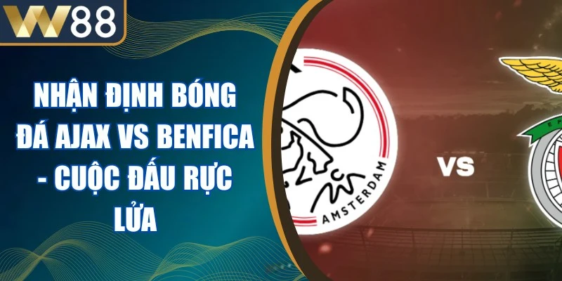 Nhận Định Bóng Đá Ajax Vs Benfica - Cuộc Đấu Rực Lửa 1 Nhận Định Bóng Đá Ajax Vs Benfica