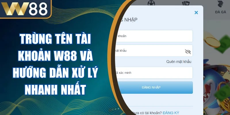 Trùng Tên Tài Khoản W88 Và Hướng Dẫn Xử Lý Nhanh Nhất 1 Trùng Tên Tài Khoản W88